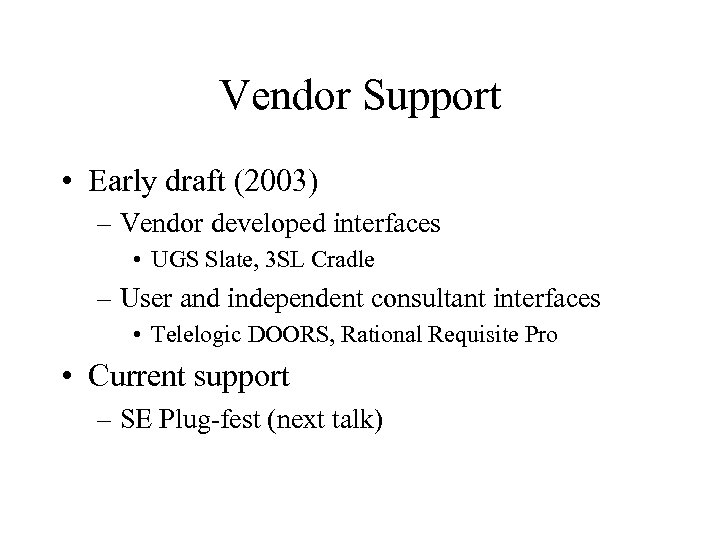 Vendor Support • Early draft (2003) – Vendor developed interfaces • UGS Slate, 3