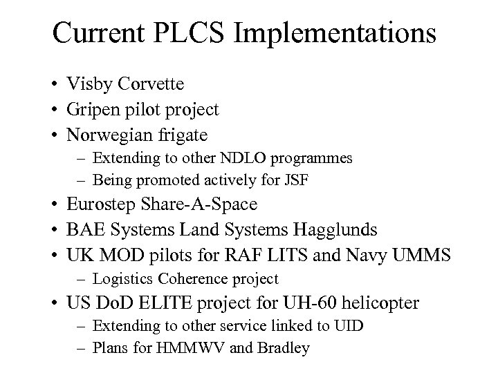 Current PLCS Implementations • Visby Corvette • Gripen pilot project • Norwegian frigate –