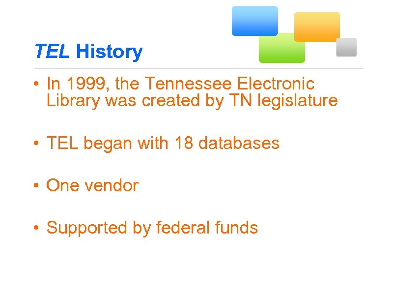 TEL History • In 1999, the Tennessee Electronic Library was created by TN legislature