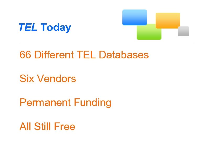 TEL Today 66 Different TEL Databases Six Vendors Permanent Funding All Still Free 