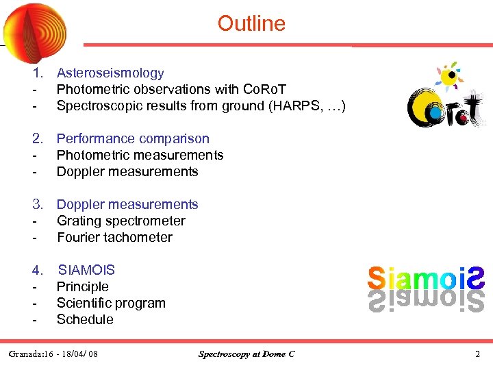 Outline 1. Asteroseismology - Photometric observations with Co. Ro. T - Spectroscopic results from