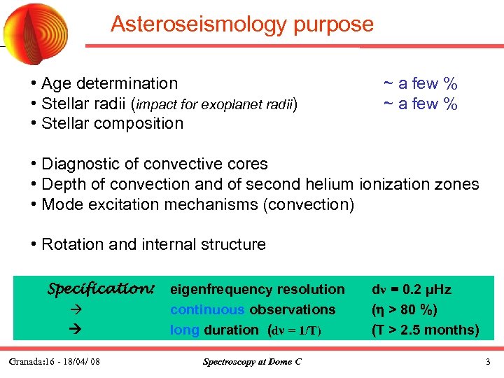 Asteroseismology purpose • Age determination • Stellar radii (impact for exoplanet radii) • Stellar