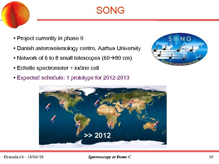 SONG • Project currently in phase 0 • Danish asteroseismology centre, Aarhus University •