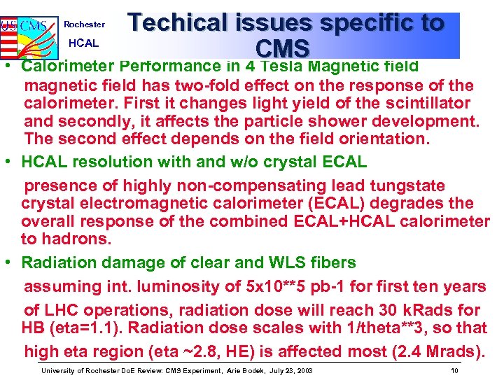 Rochester HCAL Techical issues specific to CMS • Calorimeter Performance in 4 Tesla Magnetic