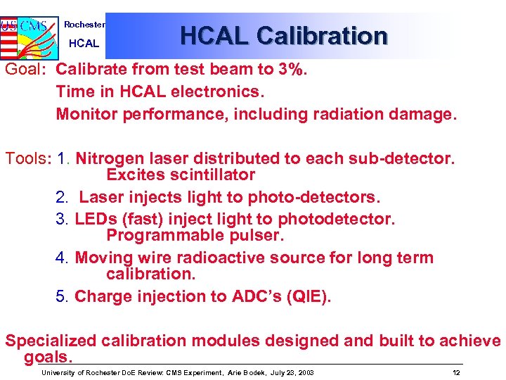 Rochester HCAL Calibration Goal: Calibrate from test beam to 3%. Time in HCAL electronics.