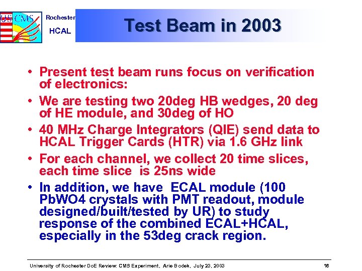 Rochester HCAL Test Beam in 2003 • Present test beam runs focus on verification