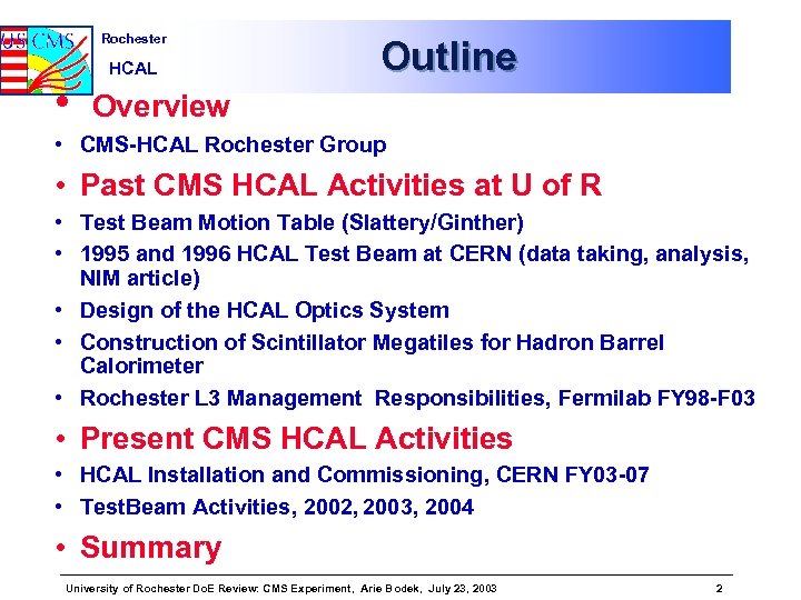 Rochester • HCAL Outline Overview • CMS-HCAL Rochester Group • Past CMS HCAL Activities