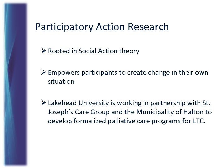 Participatory Action Research Ø Rooted in Social Action theory Ø Empowers participants to create