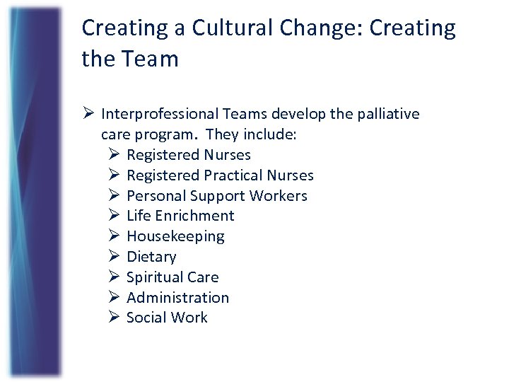 Creating a Cultural Change: Creating the Team Ø Interprofessional Teams develop the palliative care