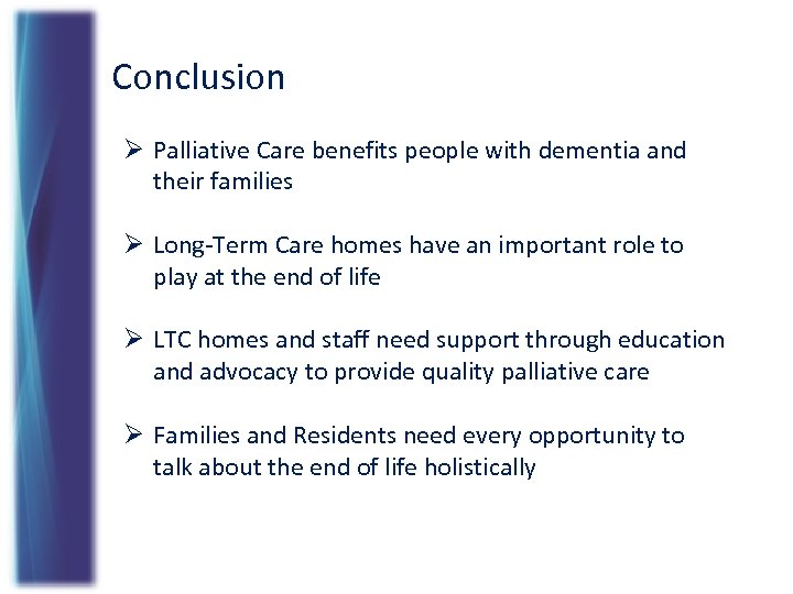 Conclusion Ø Palliative Care benefits people with dementia and their families Ø Long-Term Care