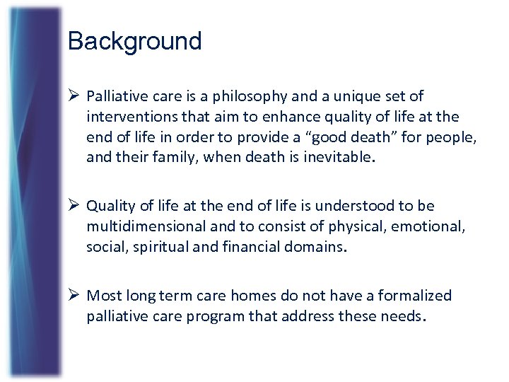 Background Ø Palliative care is a philosophy and a unique set of interventions that