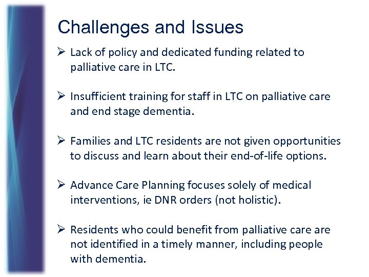 Challenges and Issues Ø Lack of policy and dedicated funding related to palliative care