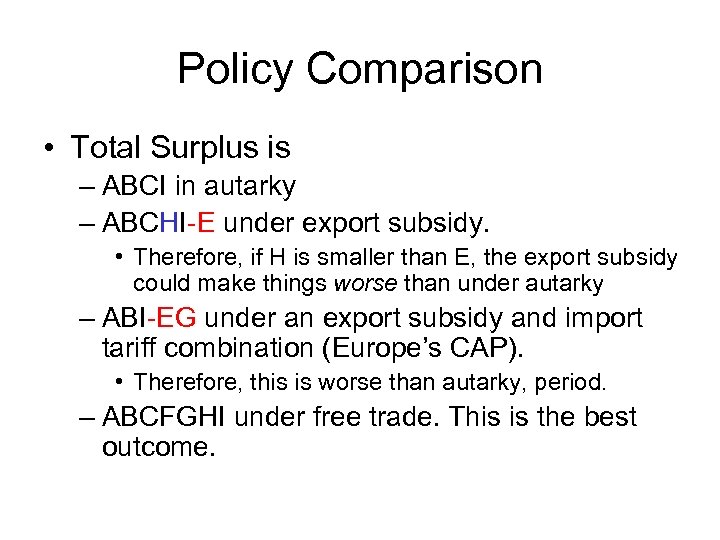 Policy Comparison • Total Surplus is – ABCI in autarky – ABCHI-E under export