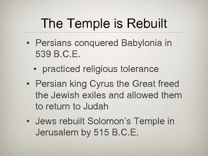 The Temple is Rebuilt • Persians conquered Babylonia in 539 B. C. E. •