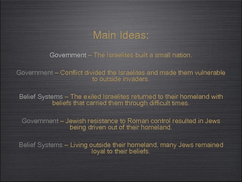 Main Ideas: Government – The Israelites built a small nation. Government – Conflict divided