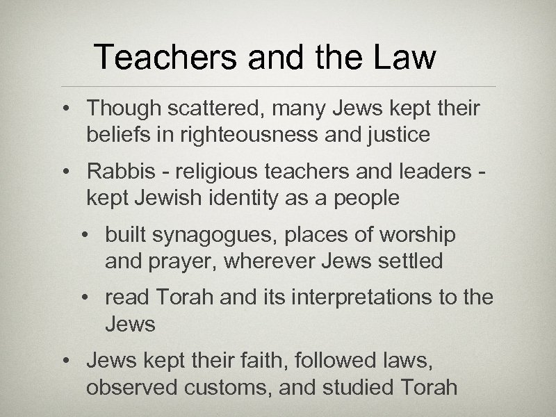 Teachers and the Law • Though scattered, many Jews kept their beliefs in righteousness