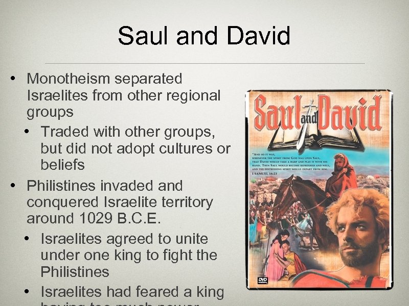 Saul and David • Monotheism separated Israelites from other regional groups • Traded with