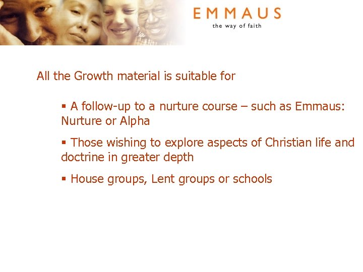 All the Growth material is suitable for § A follow-up to a nurture course