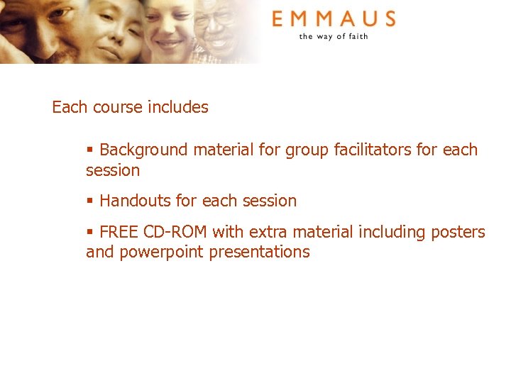 Each course includes § Background material for group facilitators for each session § Handouts