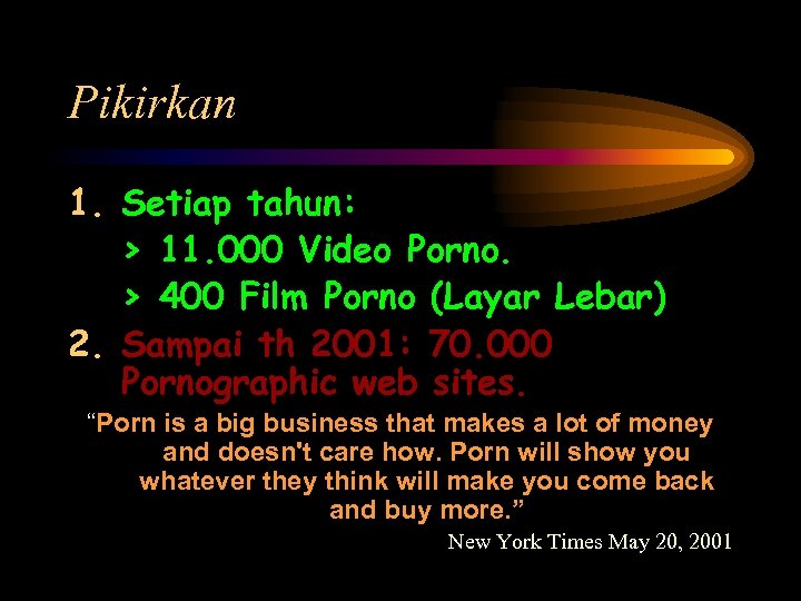 Pikirkan 1. Setiap tahun: > 11. 000 Video Porno. > 400 Film Porno (Layar