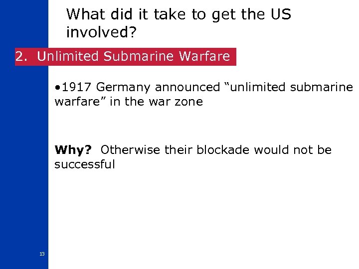 What did it take to get the US involved? 2. Unlimited Submarine Warfare •