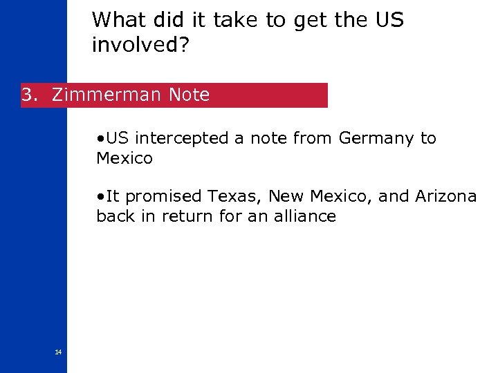What did it take to get the US involved? 3. Zimmerman Note • US