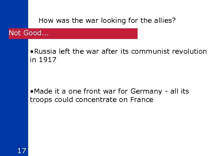How was the war looking for the allies? Not Good. . . • Russia
