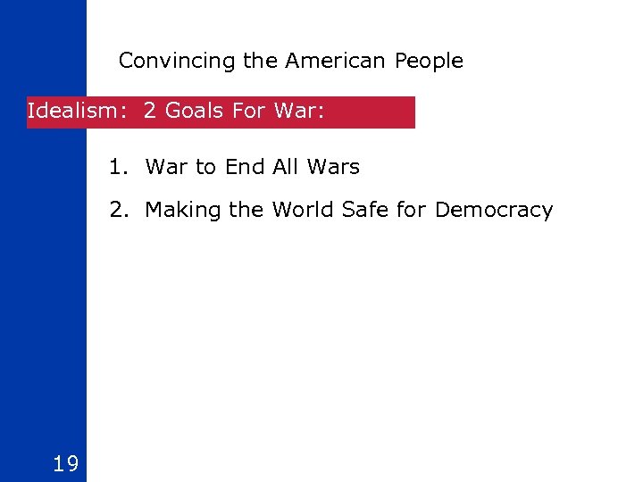 Convincing the American People Idealism: 2 Goals For War: 1. War to End All
