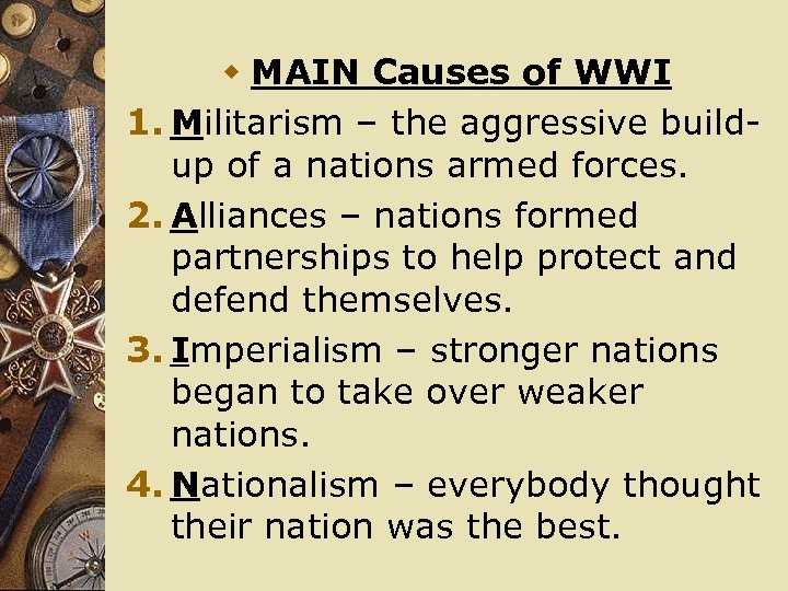 w MAIN Causes of WWI 1. Militarism – the aggressive buildup of a nations