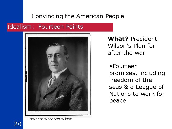 Convincing the American People Idealism: Fourteen Points What? President Wilson’s Plan for after the
