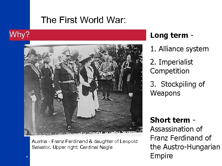 The First World War: Why? Long term 1. Alliance system 2. Imperialist Competition 3.