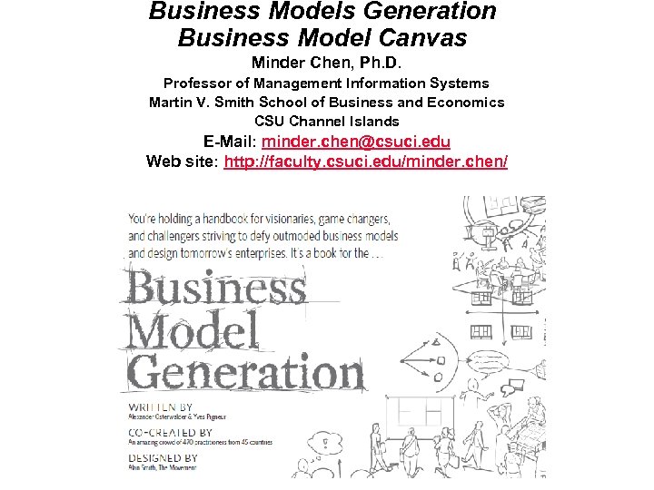 Business Models Generation Business Model Canvas Minder Chen, Ph. D. Professor of Management Information
