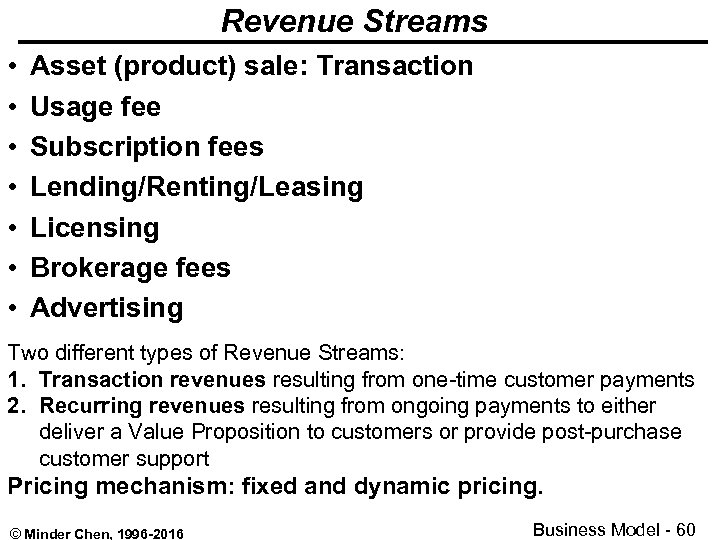 Revenue Streams • • Asset (product) sale: Transaction Usage fee Subscription fees Lending/Renting/Leasing Licensing
