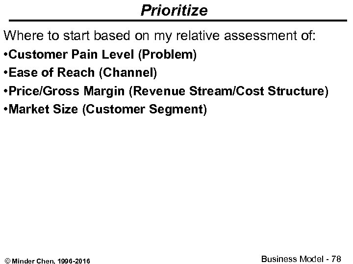 Prioritize Where to start based on my relative assessment of: • Customer Pain Level