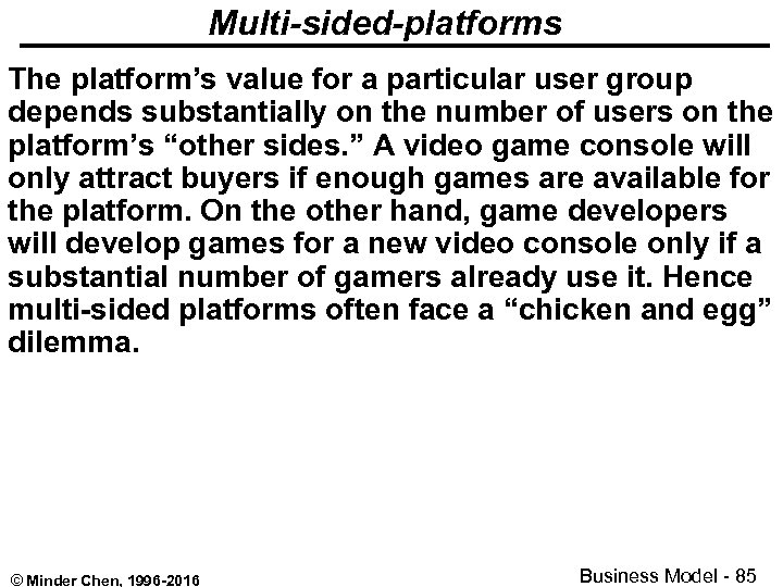 Multi-sided-platforms The platform’s value for a particular user group depends substantially on the number