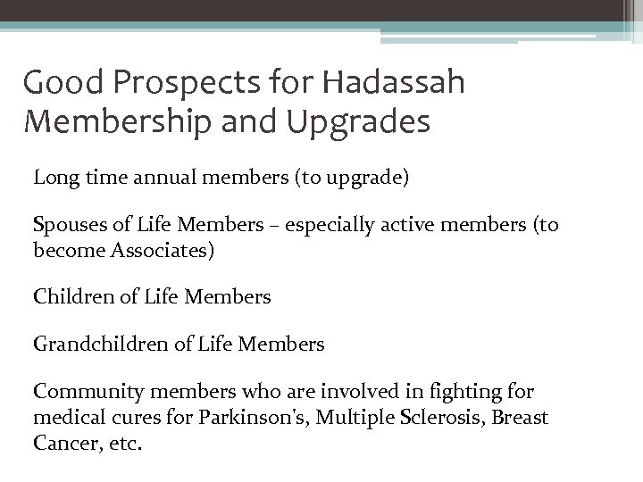 Good Prospects for Hadassah Membership and Upgrades Long time annual members (to upgrade) Spouses
