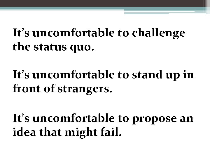 It’s uncomfortable to challenge the status quo. It’s uncomfortable to stand up in front