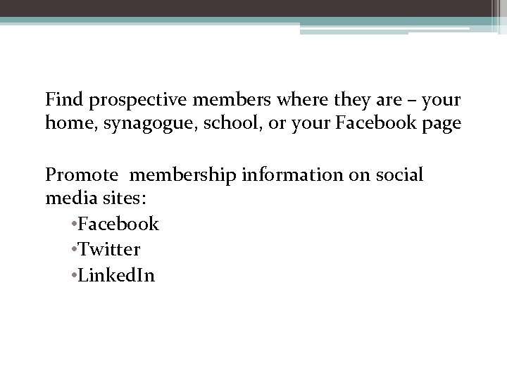 Find prospective members where they are – your home, synagogue, school, or your Facebook