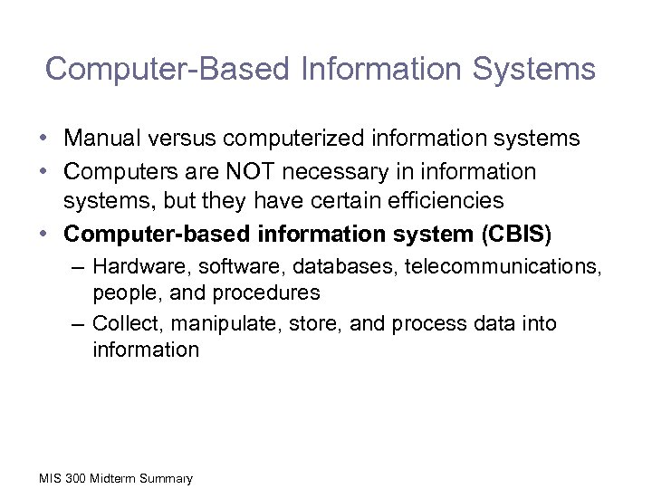 Computer-Based Information Systems • Manual versus computerized information systems • Computers are NOT necessary