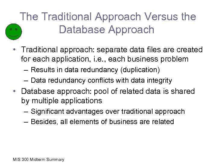 The Traditional Approach Versus the Database Approach • Traditional approach: separate data files are