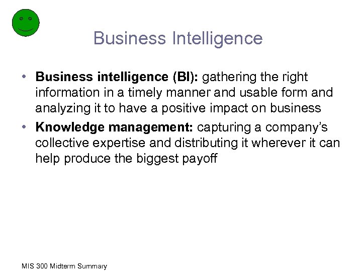 Business Intelligence • Business intelligence (BI): gathering the right information in a timely manner