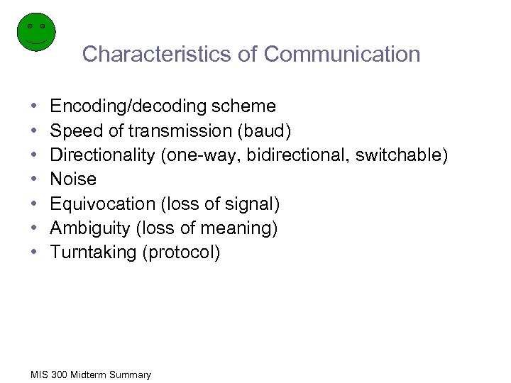 Characteristics of Communication • • Encoding/decoding scheme Speed of transmission (baud) Directionality (one-way, bidirectional,