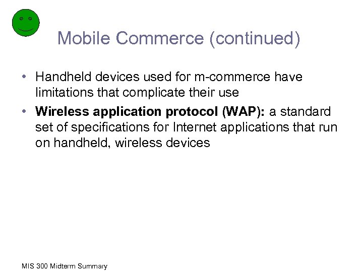 Mobile Commerce (continued) • Handheld devices used for m-commerce have limitations that complicate their