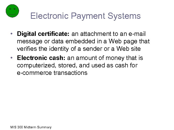 Electronic Payment Systems • Digital certificate: an attachment to an e-mail message or data