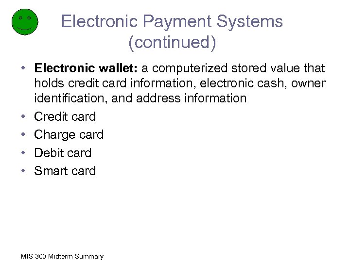 Electronic Payment Systems (continued) • Electronic wallet: a computerized stored value that holds credit