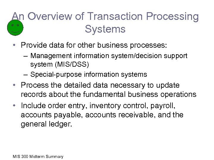 An Overview of Transaction Processing Systems • Provide data for other business processes: –