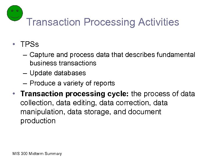 Transaction Processing Activities • TPSs – Capture and process data that describes fundamental business