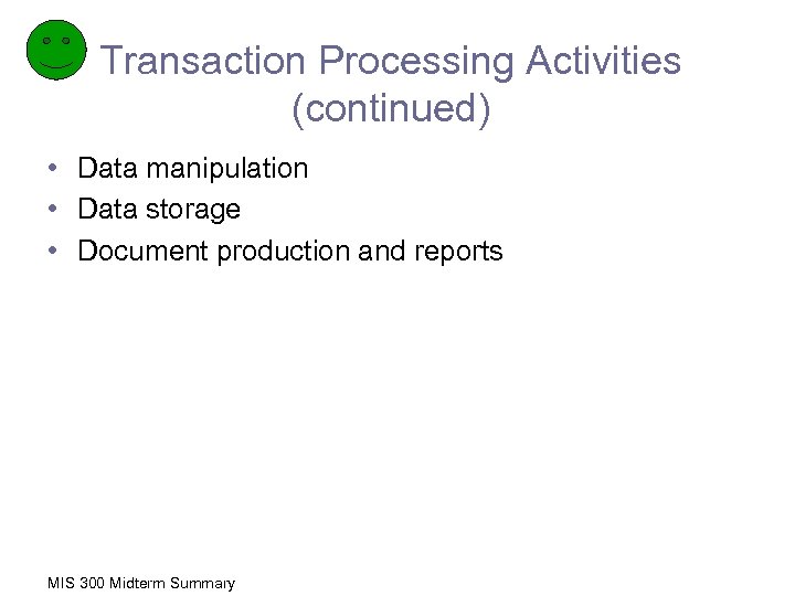 Transaction Processing Activities (continued) • Data manipulation • Data storage • Document production and