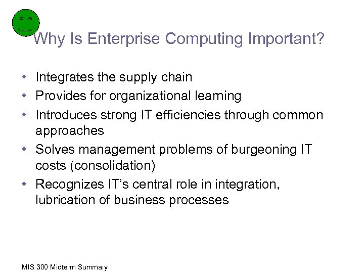 Why Is Enterprise Computing Important? • Integrates the supply chain • Provides for organizational