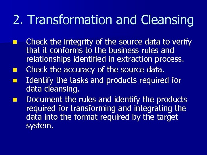 2. Transformation and Cleansing n n Check the integrity of the source data to